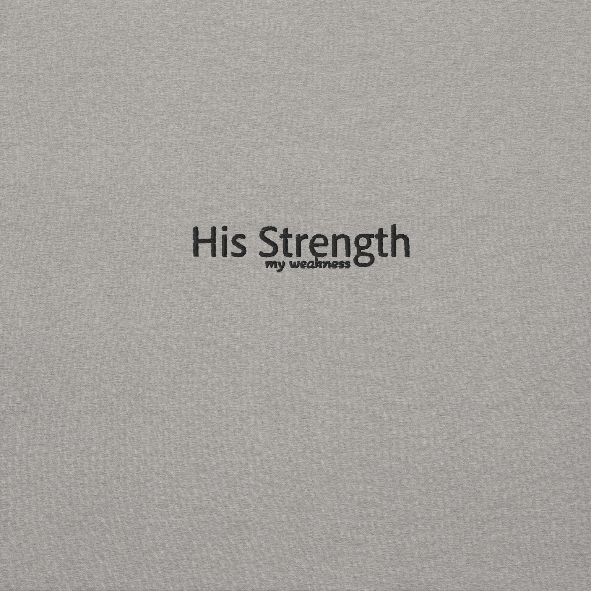 his strength over my weakness, hoodie, gray