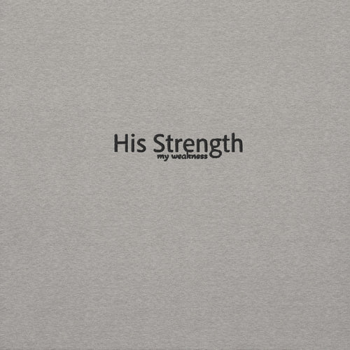 his strength over my weakness, hoodie, gray
