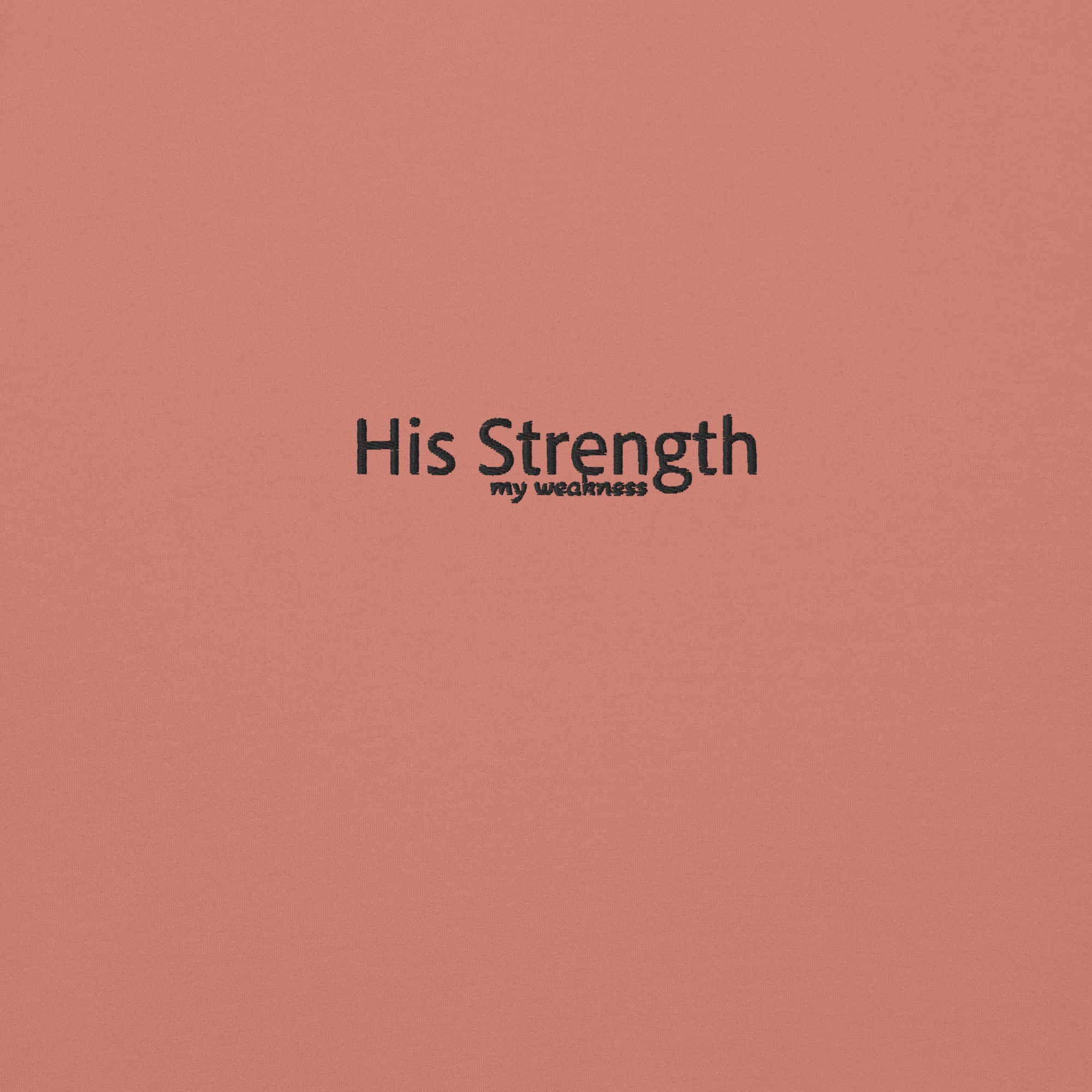 his strength over my weakness, hoodie, rose